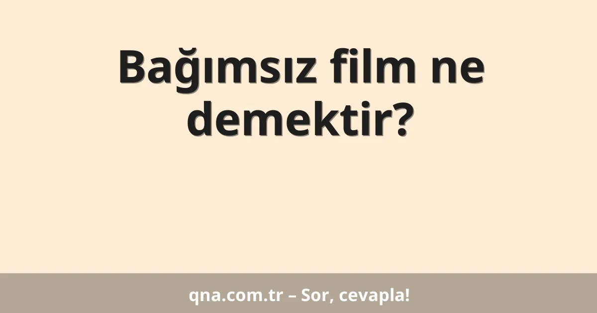 Bağımsız film ne demektir?