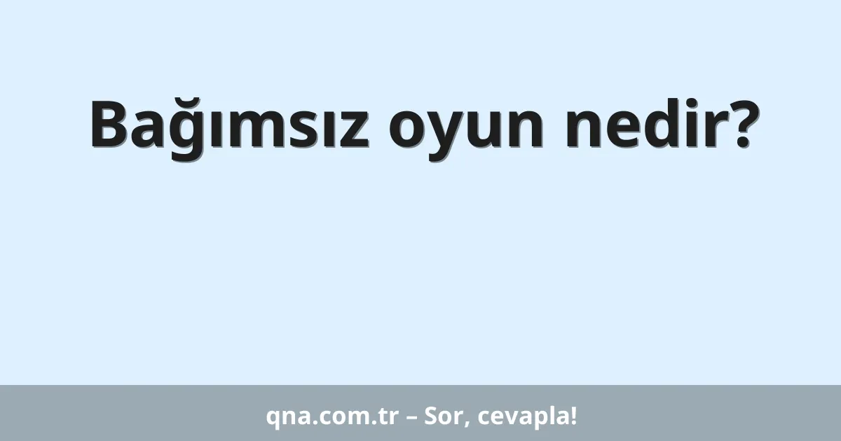 Bağımsız oyun nedir?