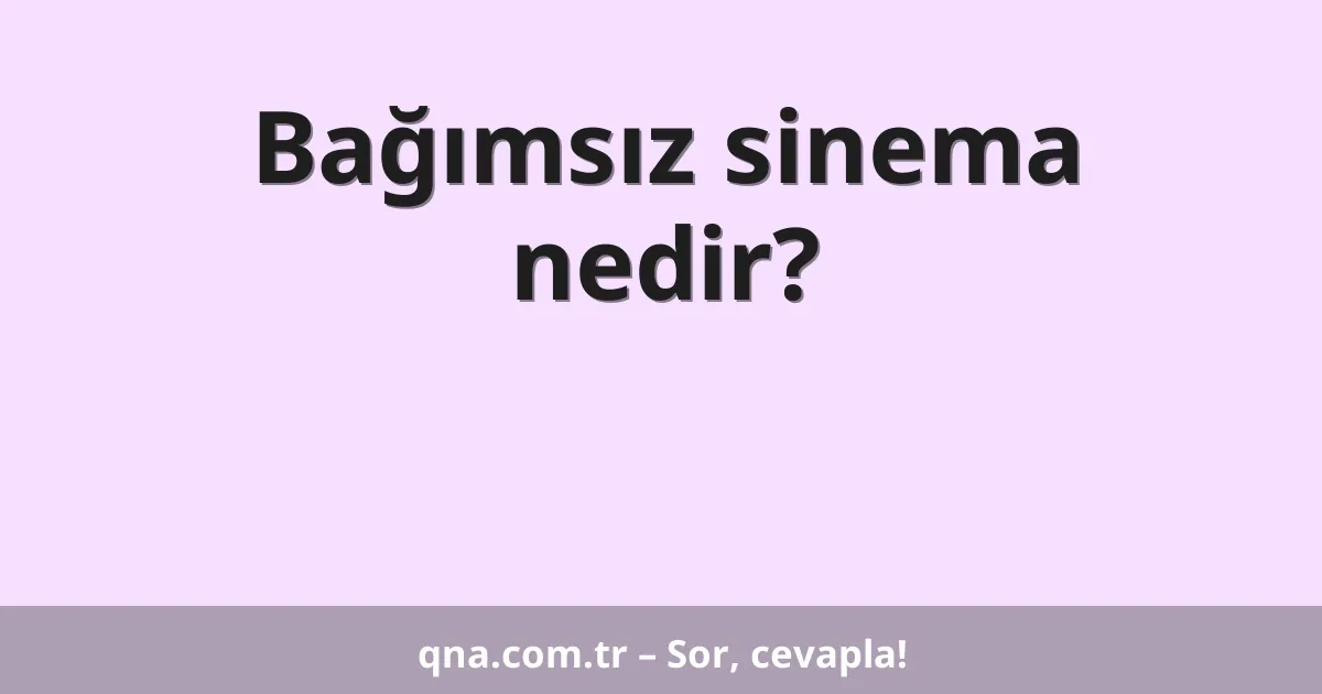 Bağımsız sinema nedir?