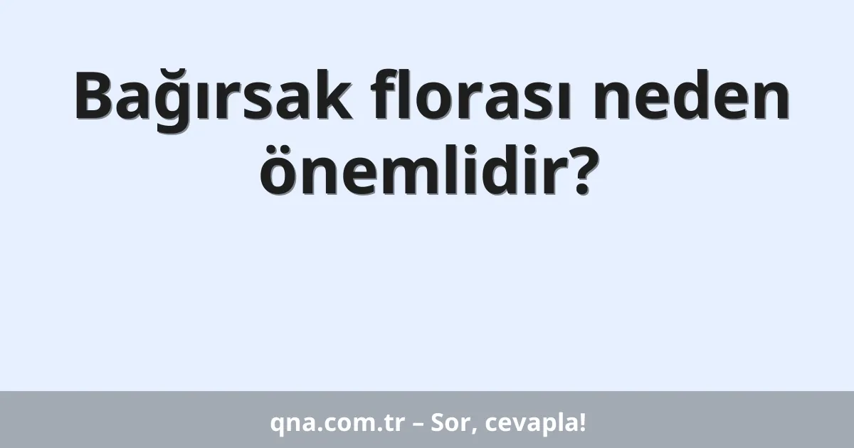 Bağırsak florası neden önemlidir?