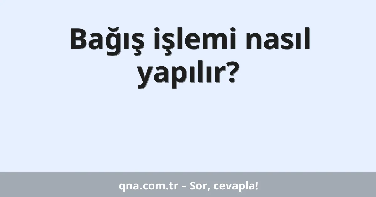 Bağış işlemi nasıl yapılır?