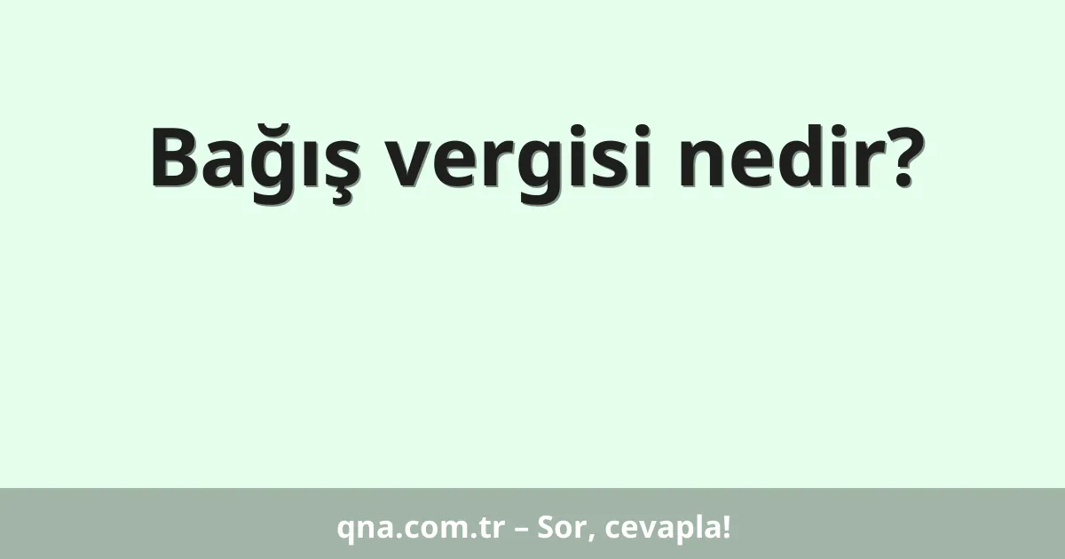 Bağış vergisi nedir?