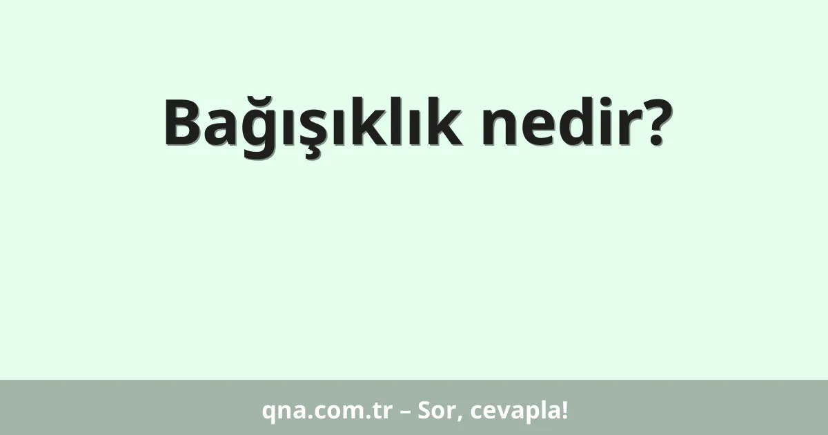 Bağışıklık nedir?