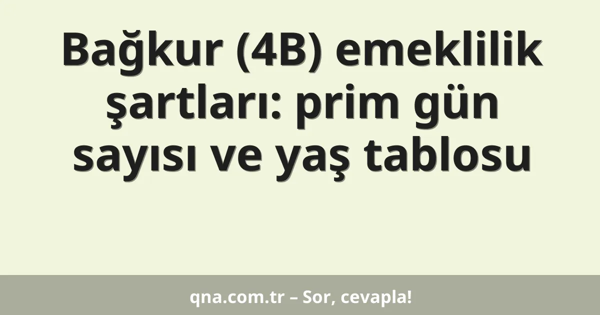 Bağkur (4B) emeklilik şartları: prim gün sayısı ve yaş tablosu