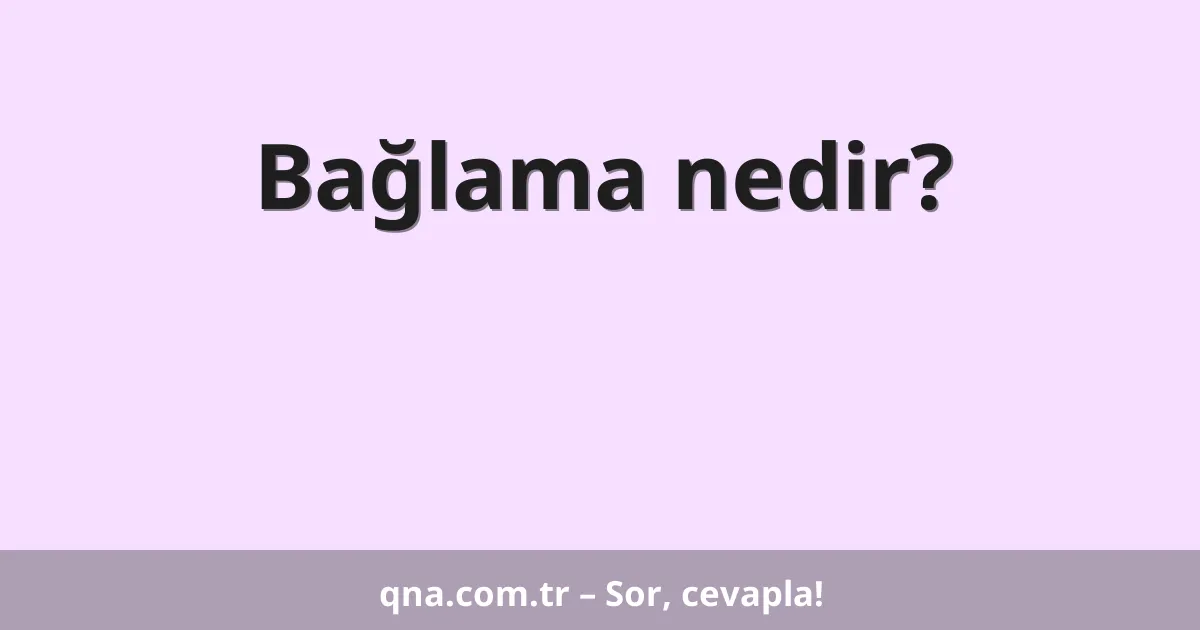Bağlama nedir?