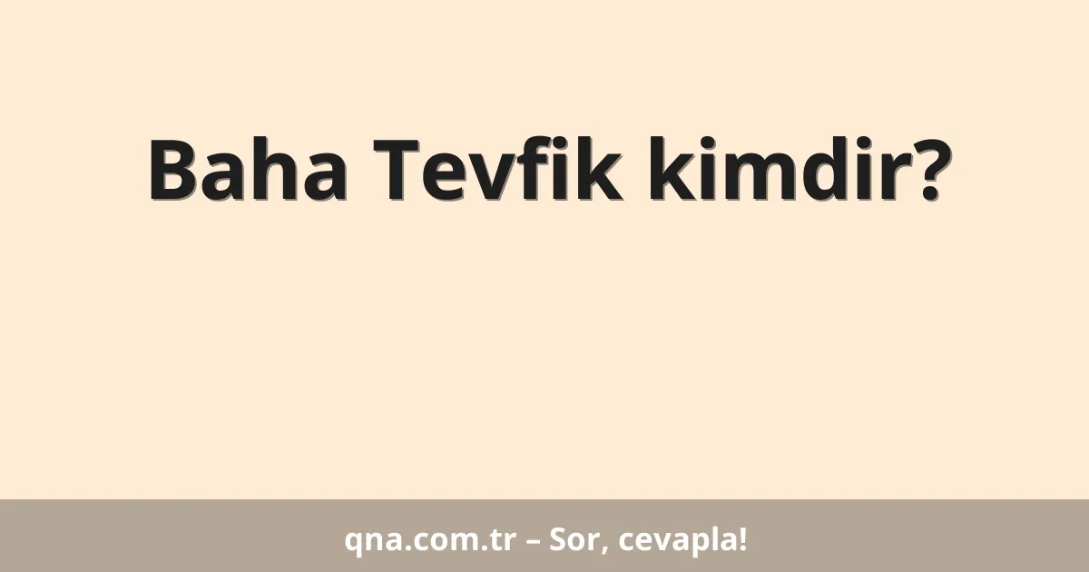 Baha Tevfik kimdir?