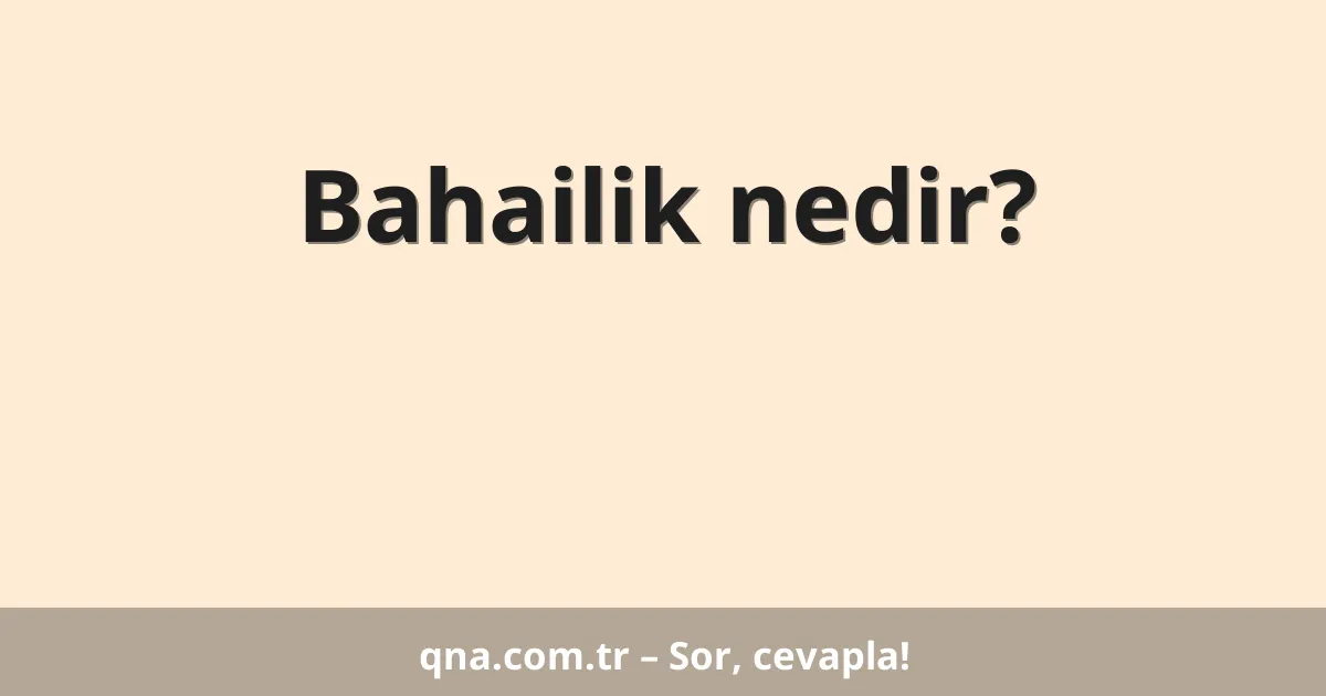 Bahailik nedir?