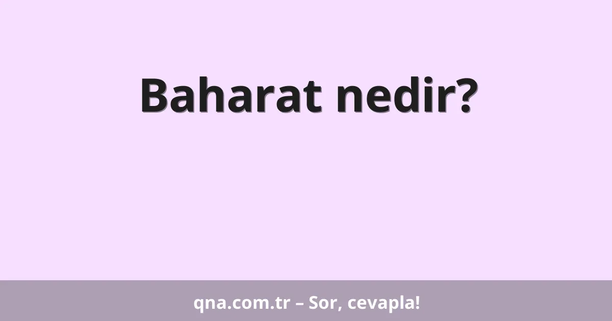 Baharat nedir?