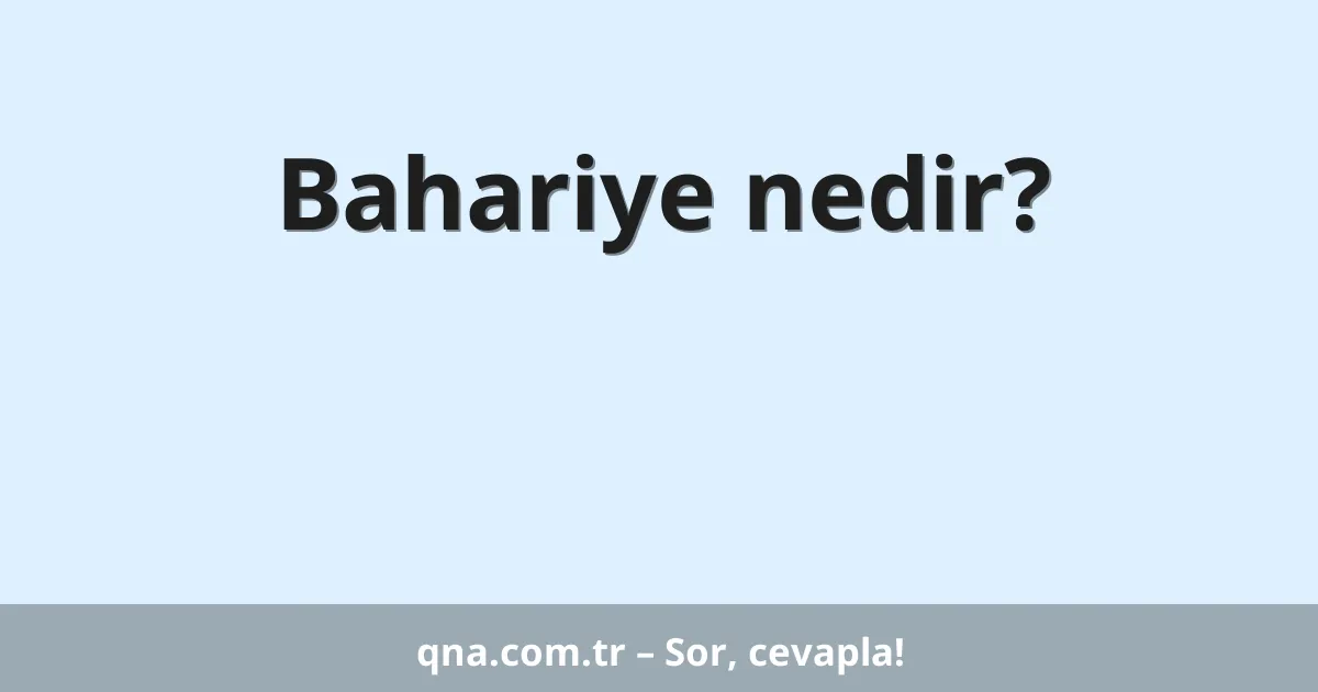 Bahariye nedir?