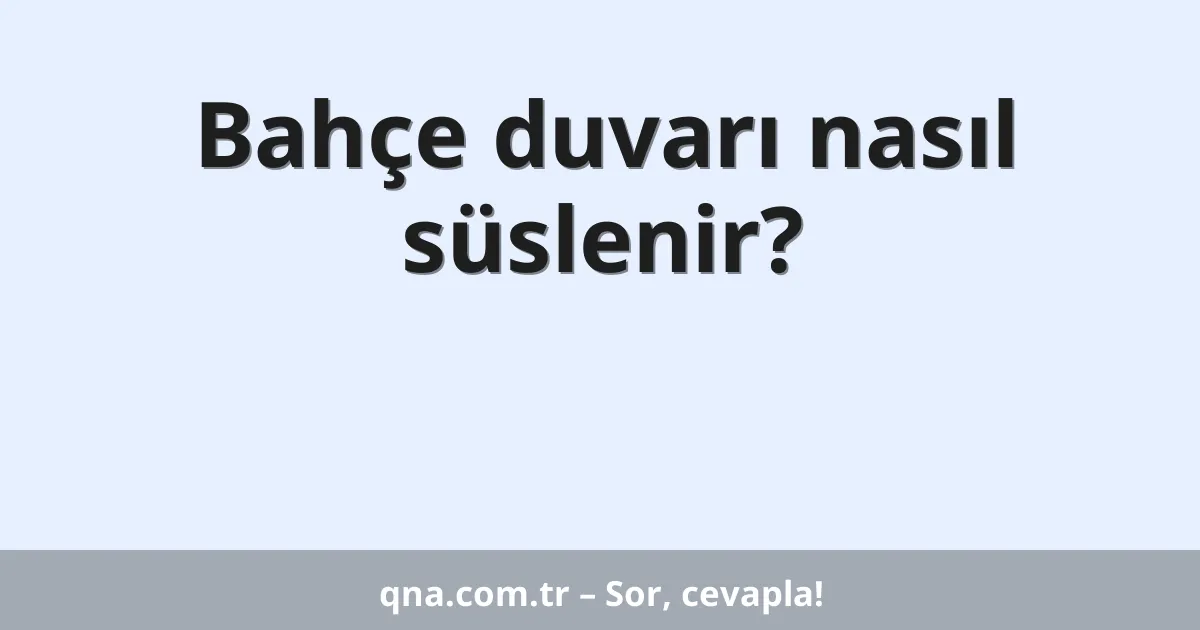 Bahçe duvarı nasıl süslenir?