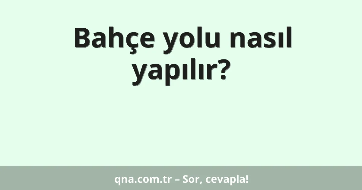 Bahçe yolu nasıl yapılır?