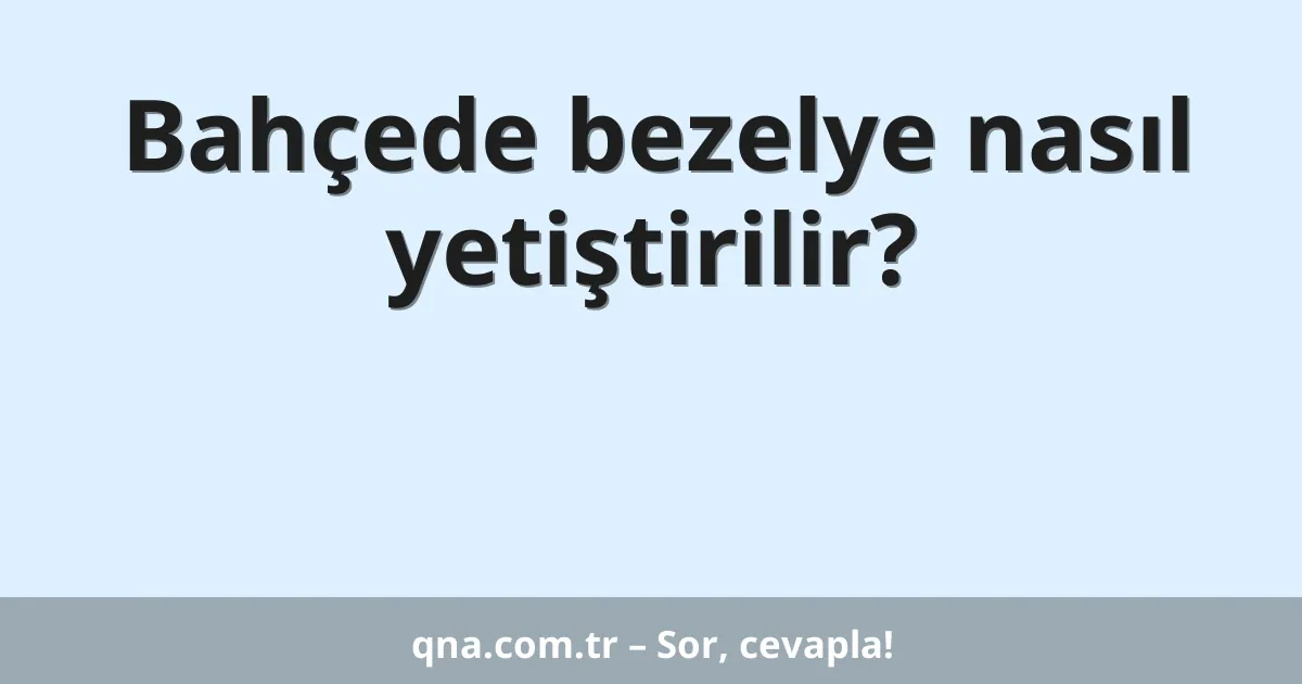 Bahçede bezelye nasıl yetiştirilir?