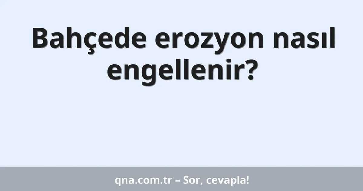 Bahçede erozyon nasıl engellenir?