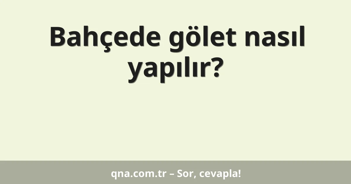 Bahçede gölet nasıl yapılır?