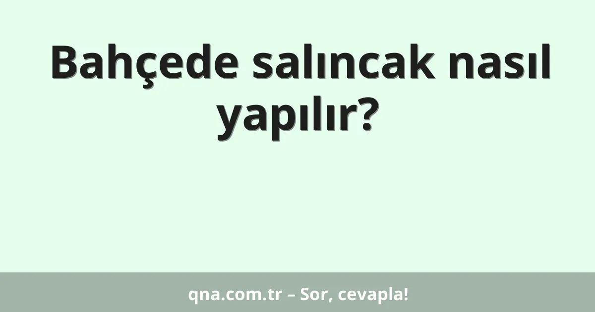 Bahçede salıncak nasıl yapılır?