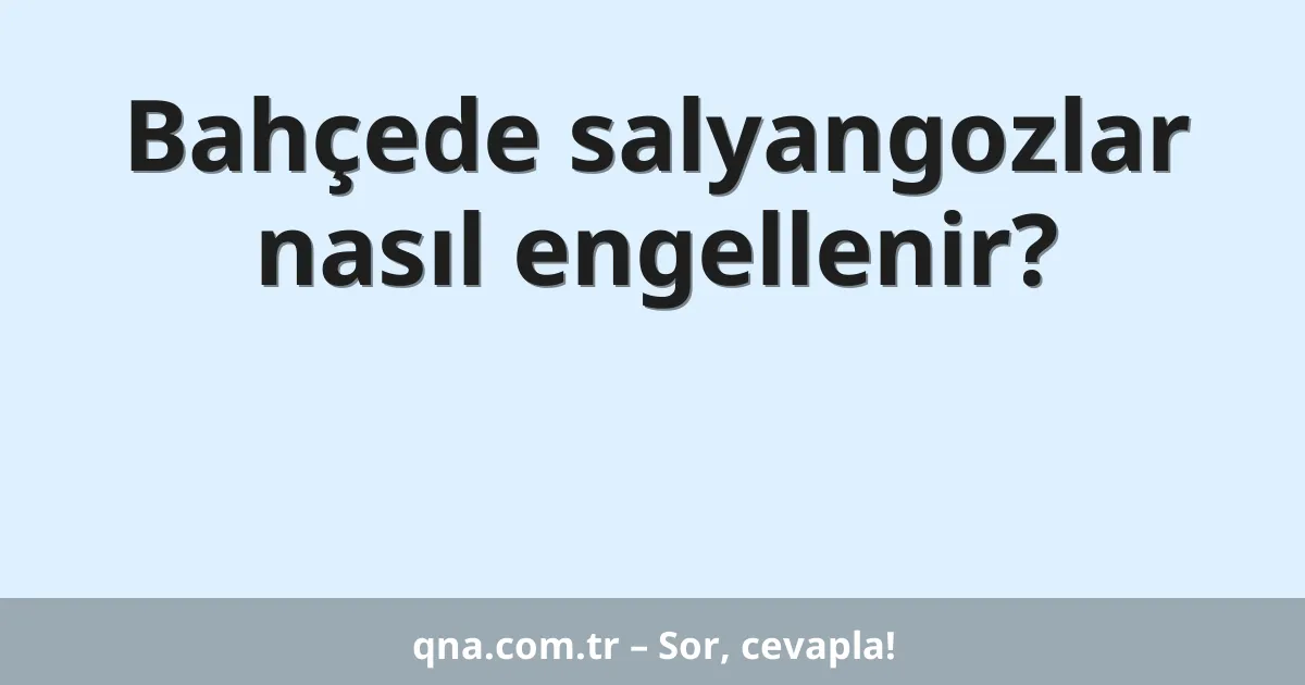 Bahçede salyangozlar nasıl engellenir?