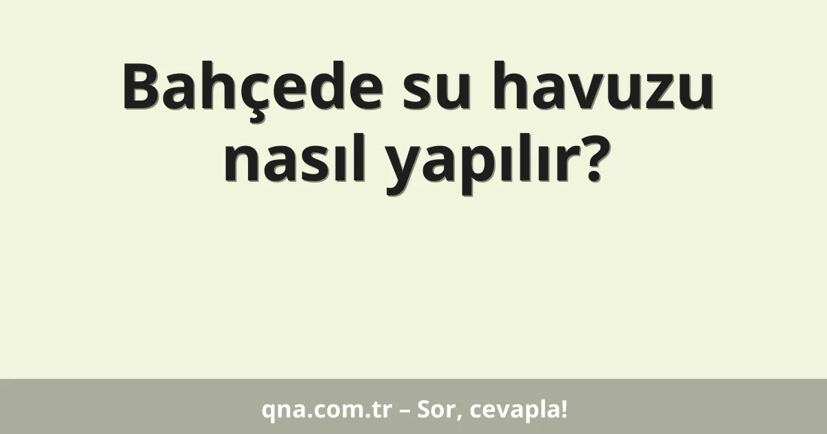 Bahçede su havuzu nasıl yapılır?