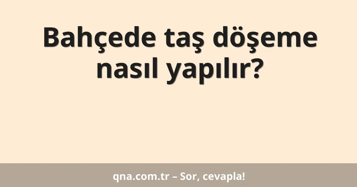 Bahçede taş döşeme nasıl yapılır?