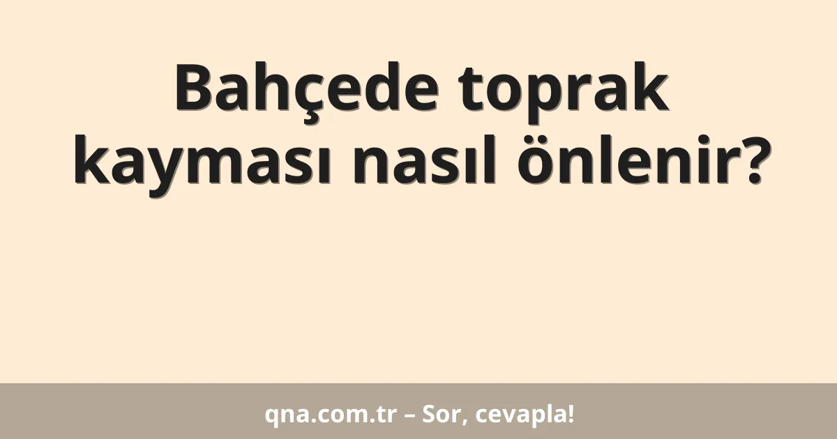 Bahçede toprak kayması nasıl önlenir?