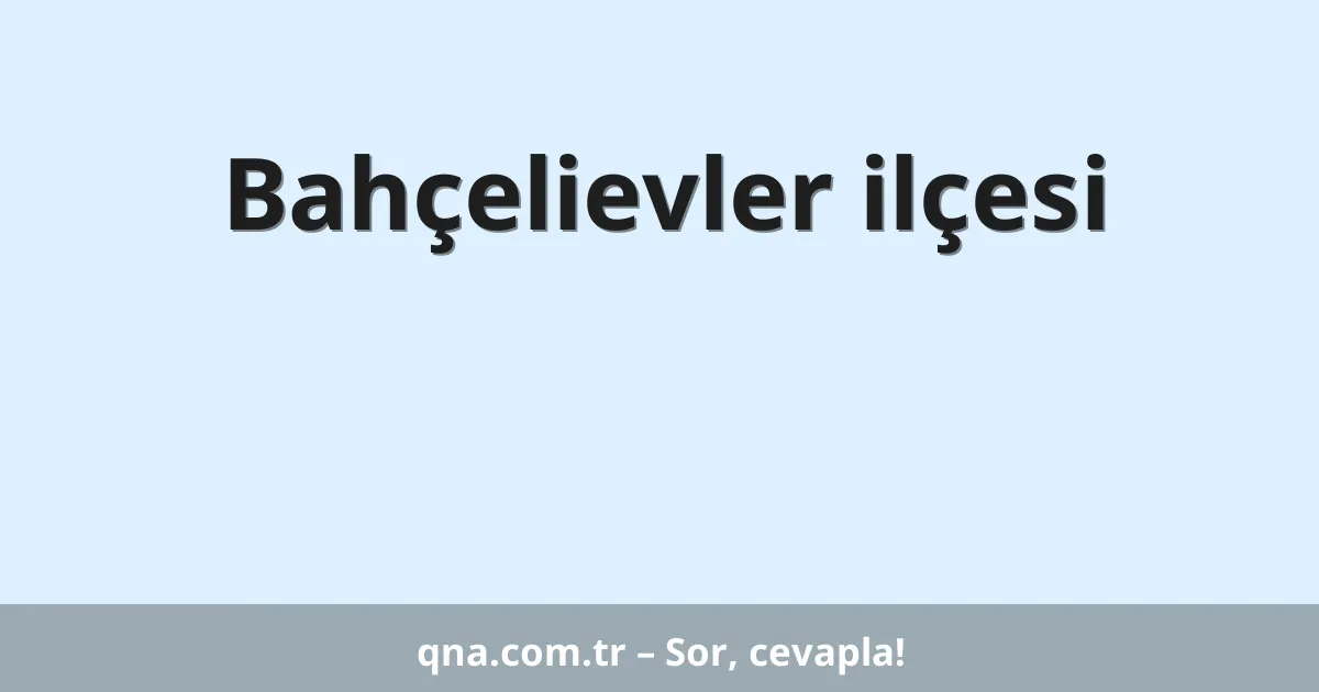 Bahçelievler ilçesi