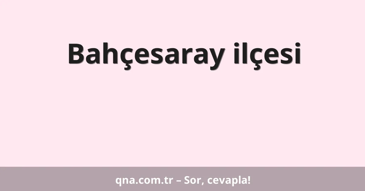 Bahçesaray ilçesi