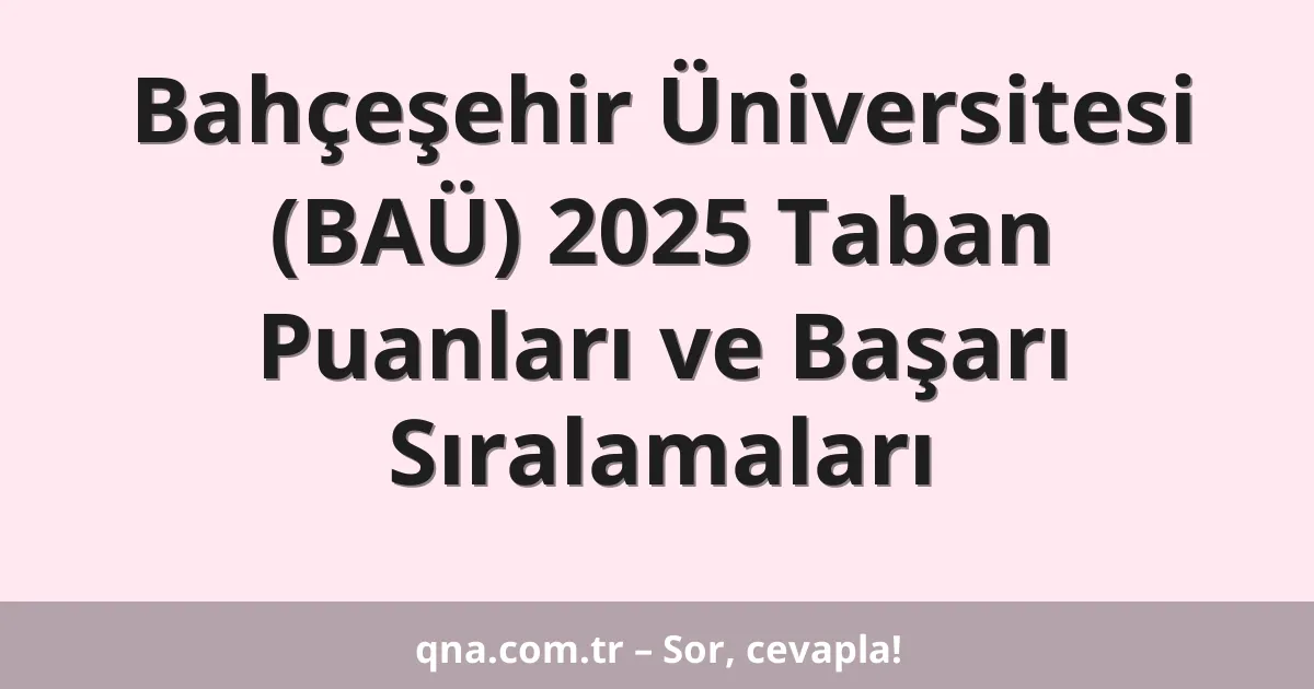 Bahçeşehir Üniversitesi (BAÜ) 2025 Taban Puanları ve Başarı Sıralamaları