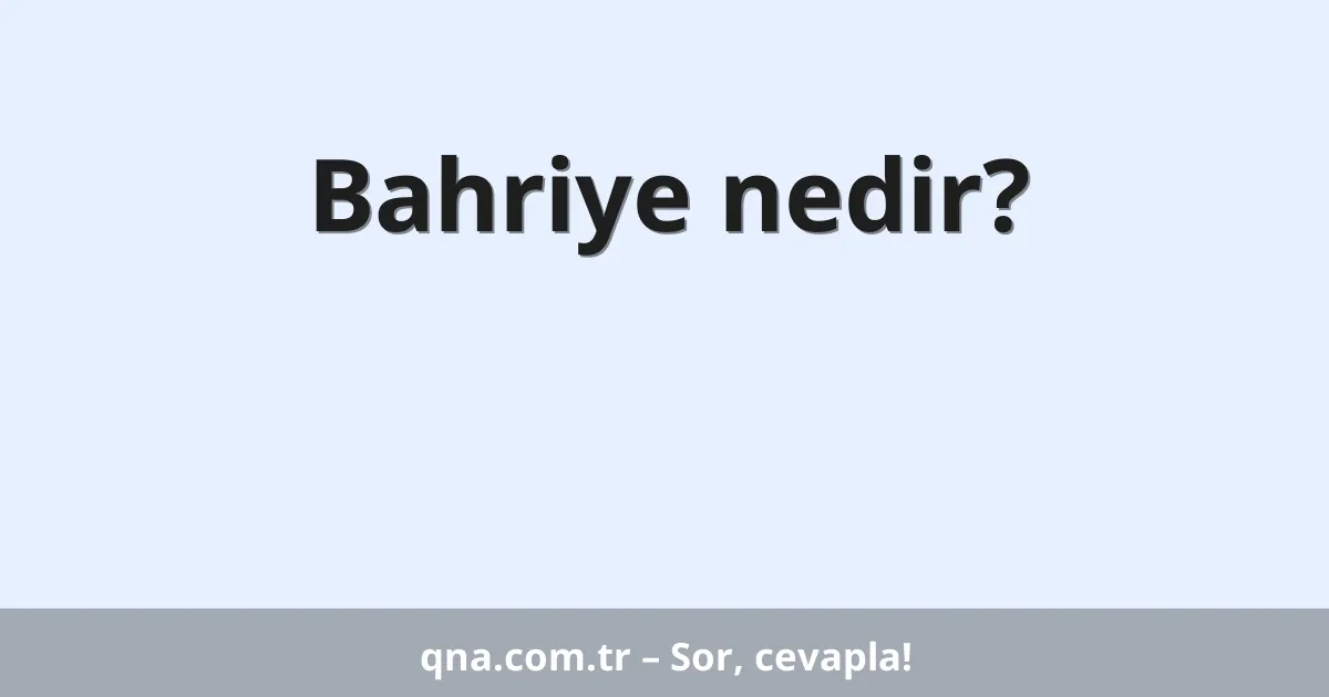 Bahriye nedir?