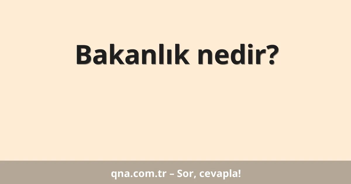 Bakanlık nedir?