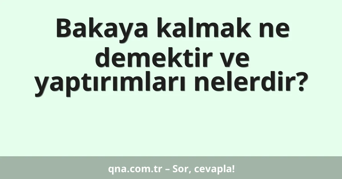 Bakaya kalmak ne demektir ve yaptırımları nelerdir?