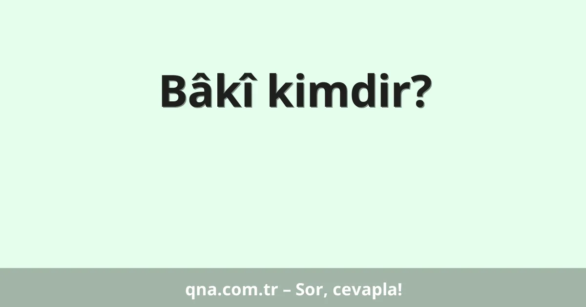 Bâkî kimdir?