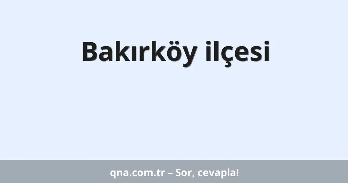 Bakırköy ilçesi