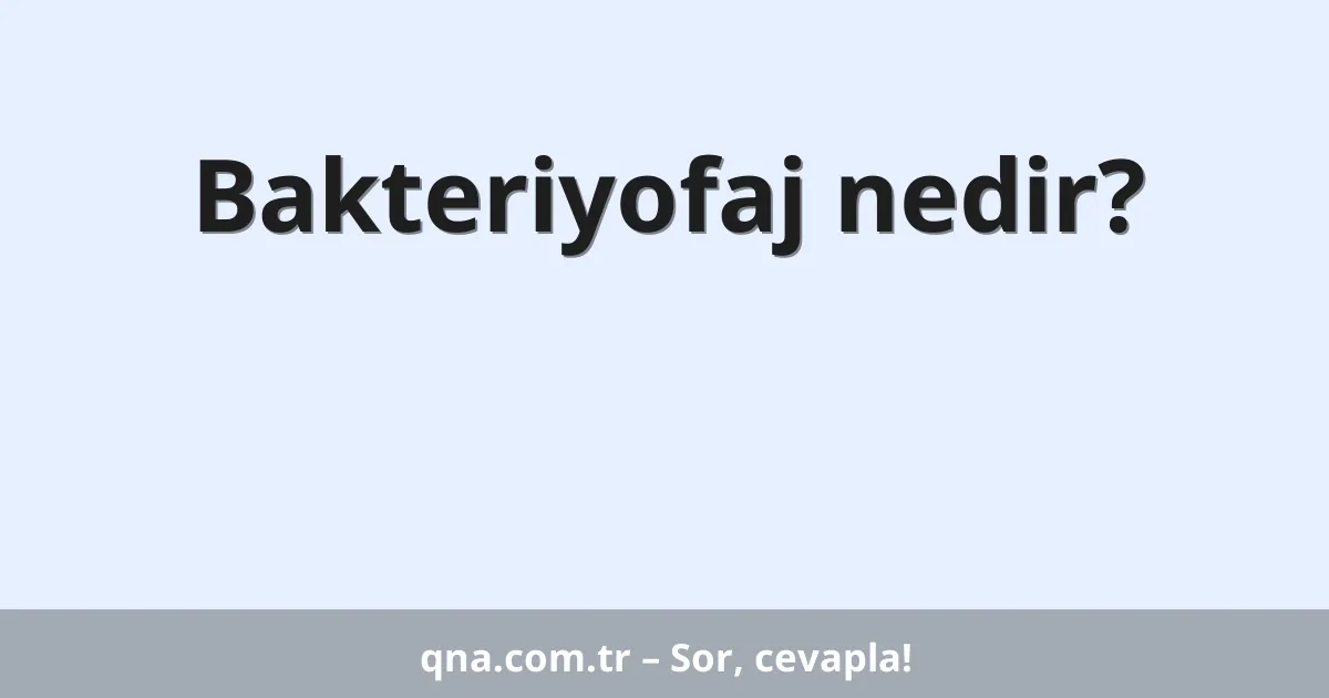 Bakteriyofaj nedir?