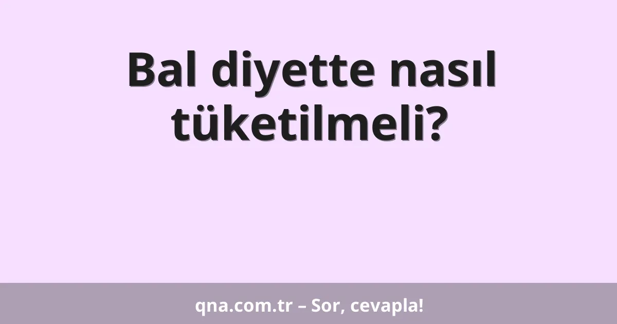 Bal diyette nasıl tüketilmeli?