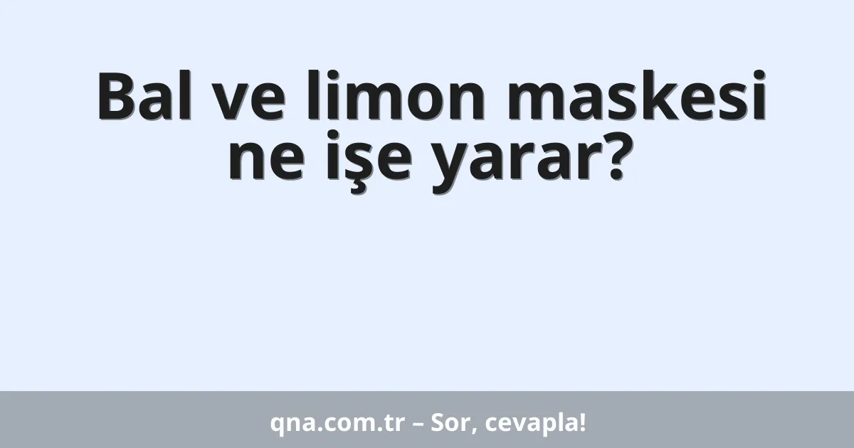 Bal ve limon maskesi ne işe yarar?