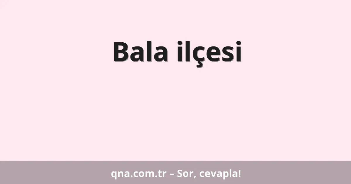 Bala ilçesi