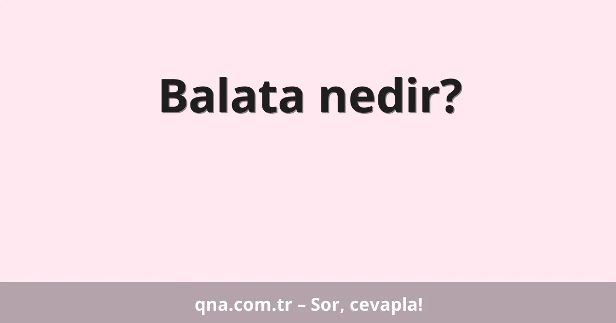 Balata nedir?