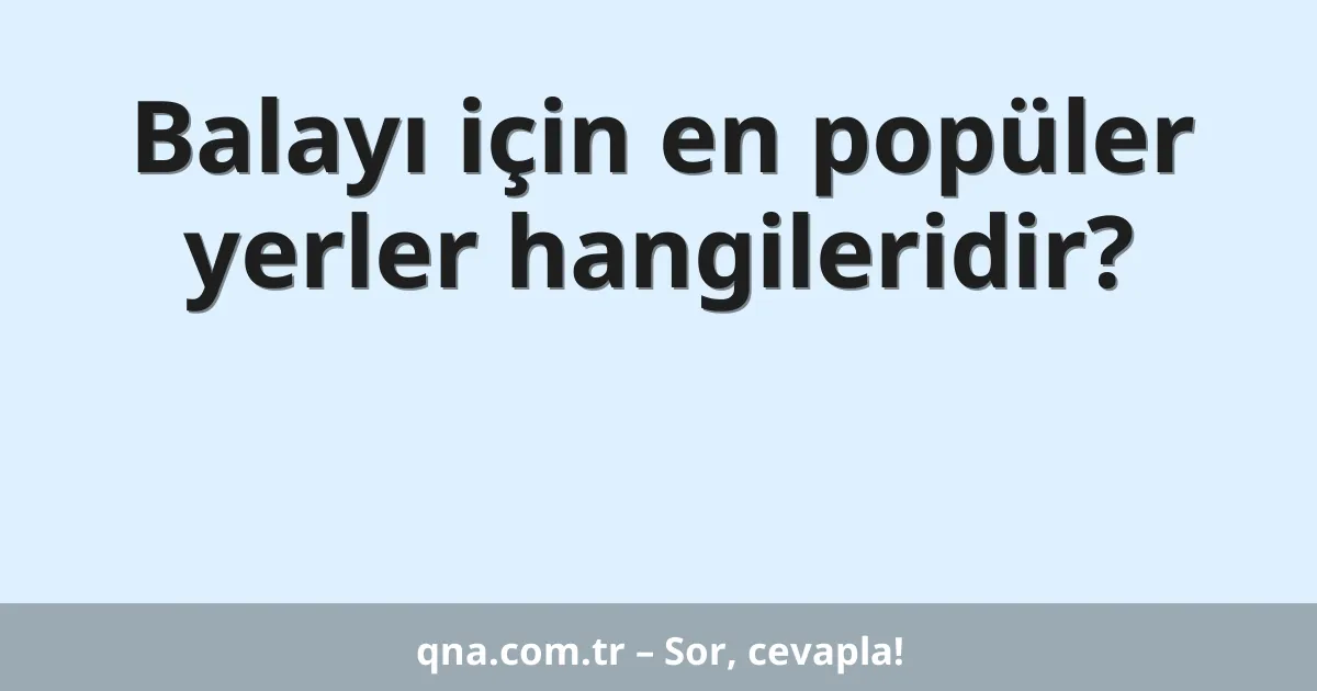 Balayı için en popüler yerler hangileridir?