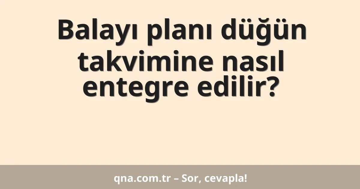 Balayı planı düğün takvimine nasıl entegre edilir?