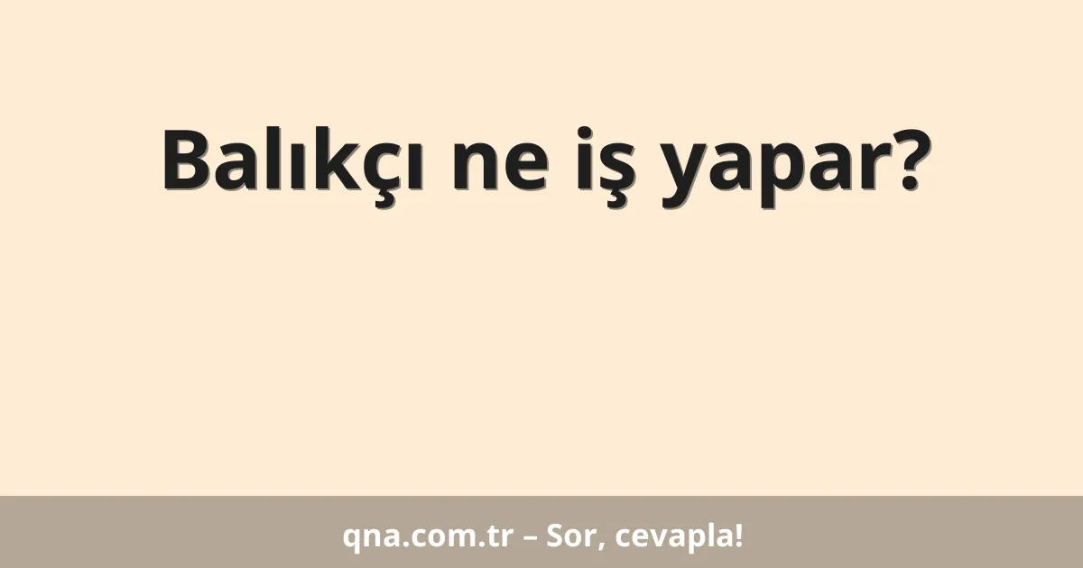 Balıkçı ne iş yapar?