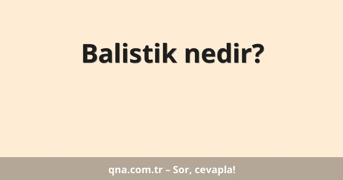 Balistik nedir?