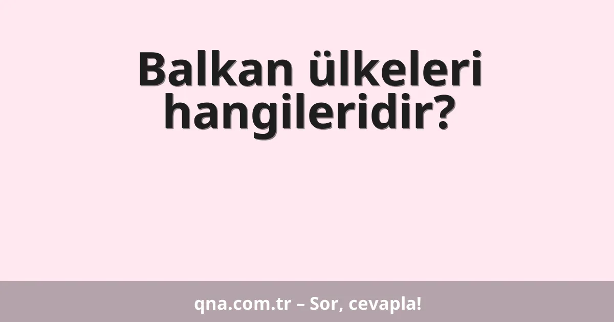 Balkan ülkeleri hangileridir?