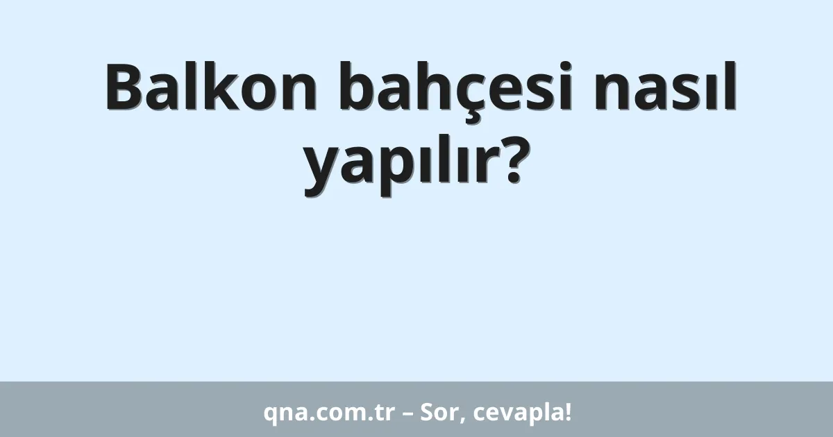 Balkon bahçesi nasıl yapılır?