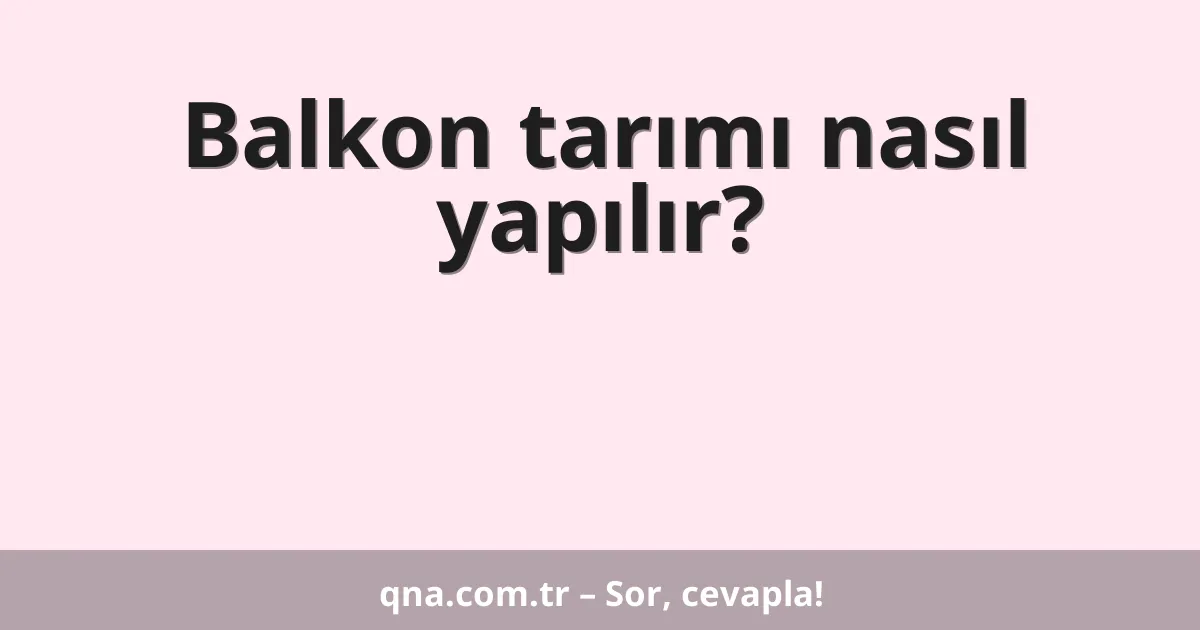 Balkon tarımı nasıl yapılır?