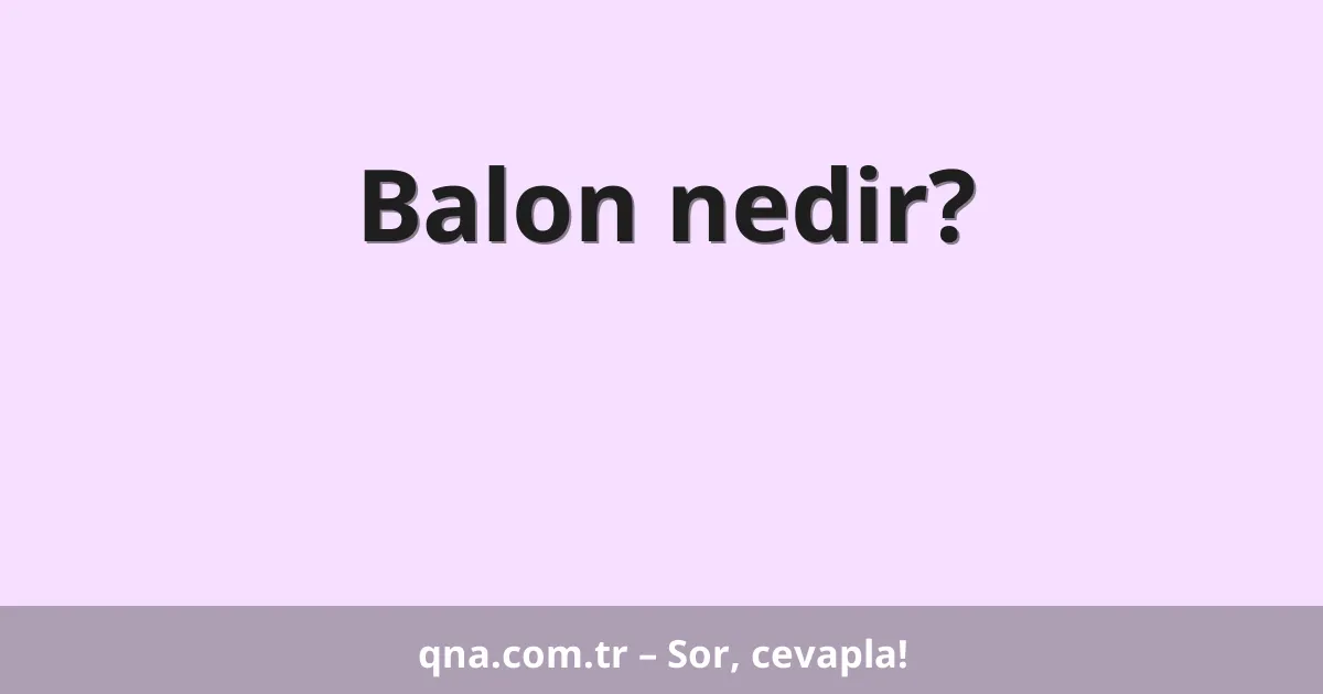 Balon nedir?