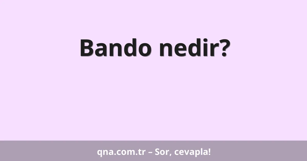Bando nedir?