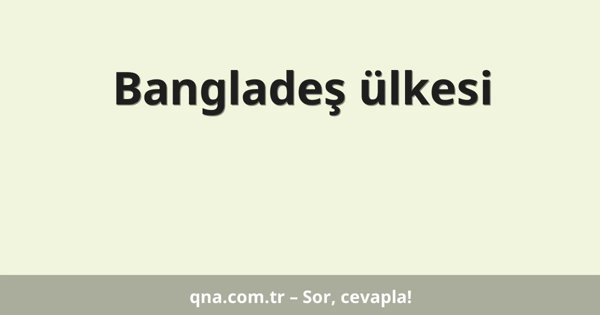 Bangladeş ülkesi