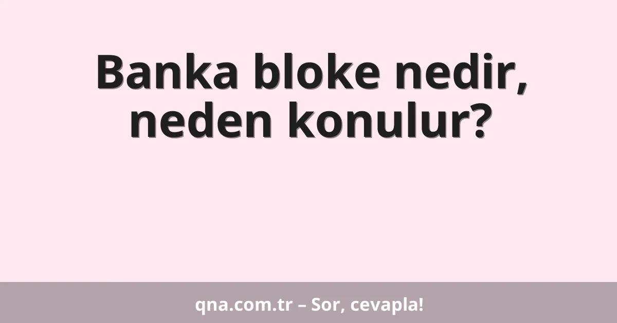 Banka bloke nedir, neden konulur?