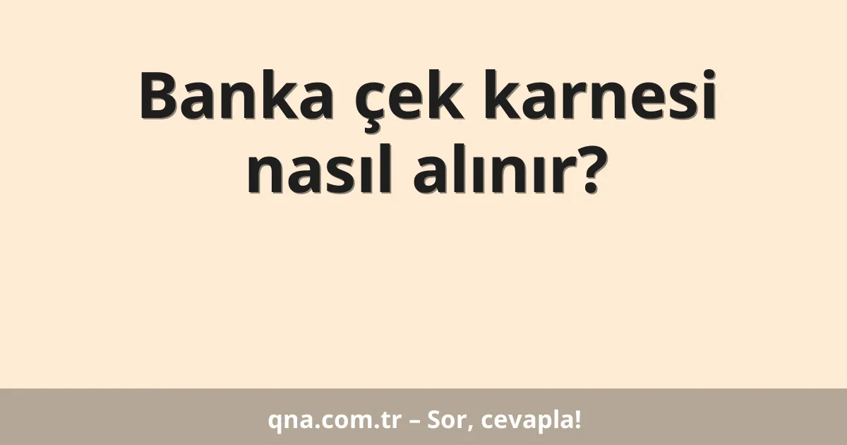 Banka çek karnesi nasıl alınır?