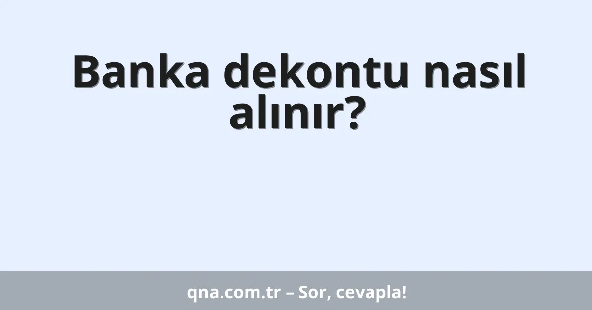 Banka dekontu nasıl alınır?
