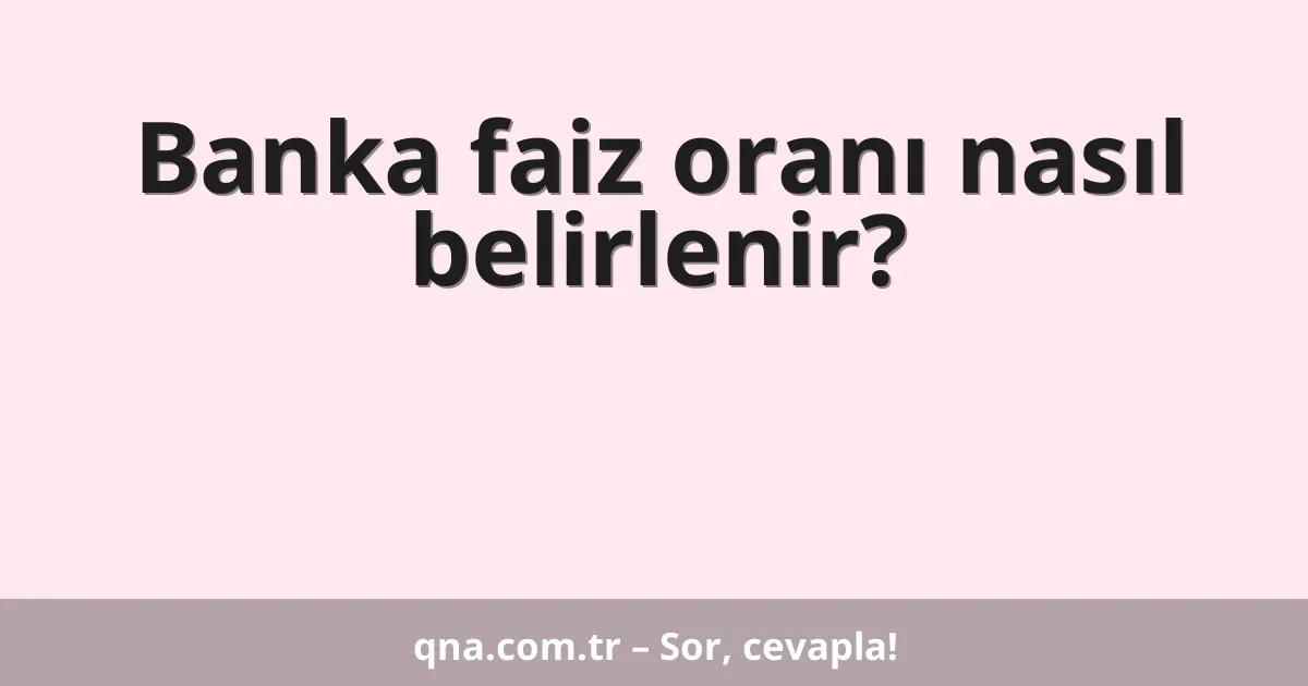 Banka faiz oranı nasıl belirlenir?